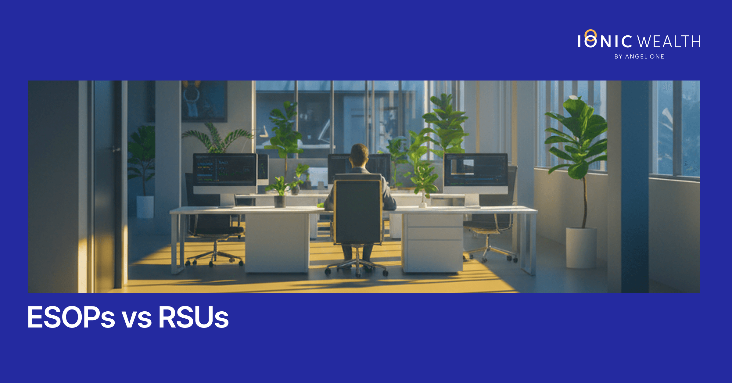 ESOP vs RSU: Key Differences in Taxation, Vesting & Wealth Potential